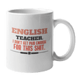 thumbnail image 1 of Funny English Teacher, I Don't Get Paid Enough Coffee & Tea Gift Mug for Teachers (11oz), 1 of 3