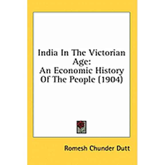 India In The Victorian Age : An Economic History Of The People (1904) (Paperback)