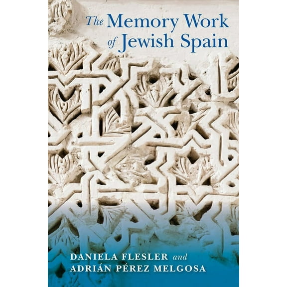 Sephardi and Mizrahi Studies The Memory Work of Jewish Spain, (Paperback)