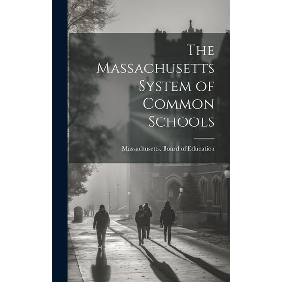 The Massachusetts System of Common Schools (Hardcover)