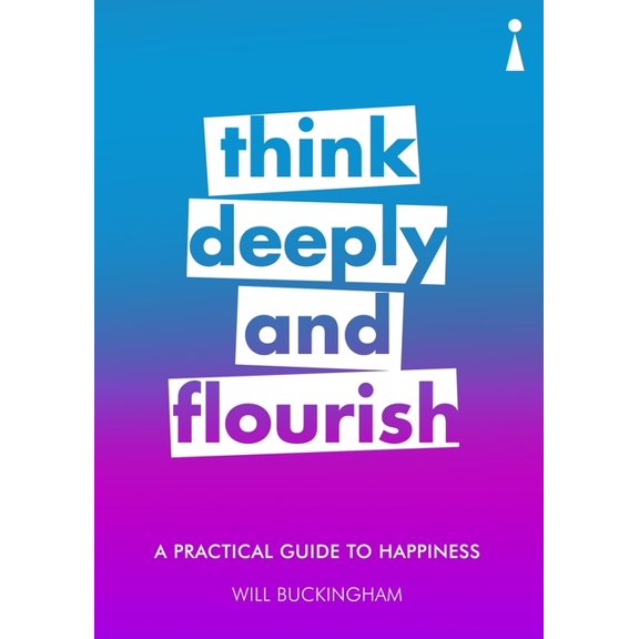 Practical Guide Series: A Practical Guide to Happiness : Think Deeply and Flourish (Paperback)