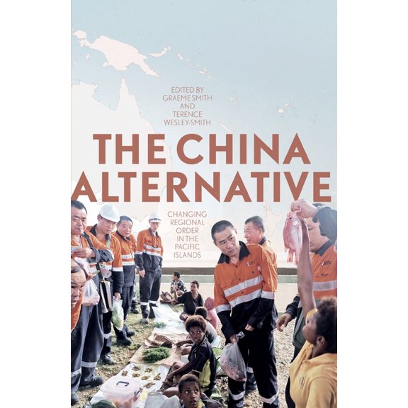 Pacific: The China Alternative : Changing Regional Order in the Pacific Islands (Paperback)