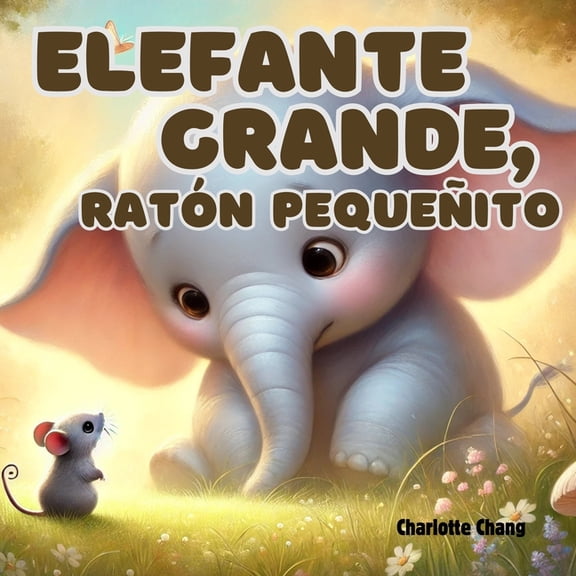Early Concepts for Little Readers Elefante Grande, RatÃ³n PequeÃ±ito: An English-Spanish Bilingual Rhyming Picture Storybook for Little Readers, (Paperback)