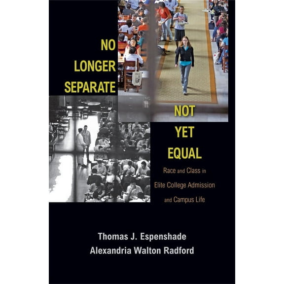 No Longer Separate, Not Yet Equal: Race and Class in Elite College Admission and Campus Life, (Paperback)