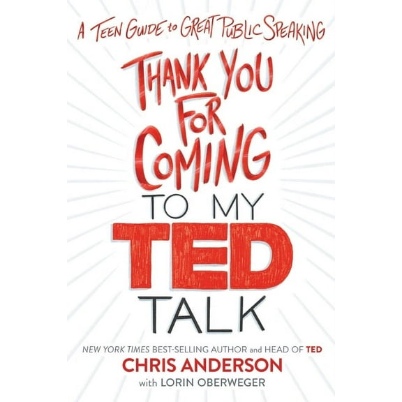 Thank You for Coming to My Ted Talk: A Teen Guide to Great Public Speaking, (Hardcover)