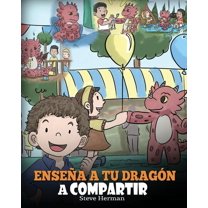 My Dragon Books Español: Enseña a tu Dragón a Compartir: (Teach Your Dragon To Share) Un lindo cuento para ayudar a los niños a comprender el compartir y el trabajo en equipo. (Paperback)
