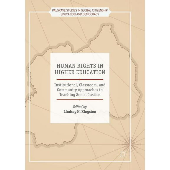 Palgrave Studies in Global Citizenship E Human Rights in Higher Education: Institutional, Classroom, and Community Approaches to Teaching Social Justice, (Paperback)