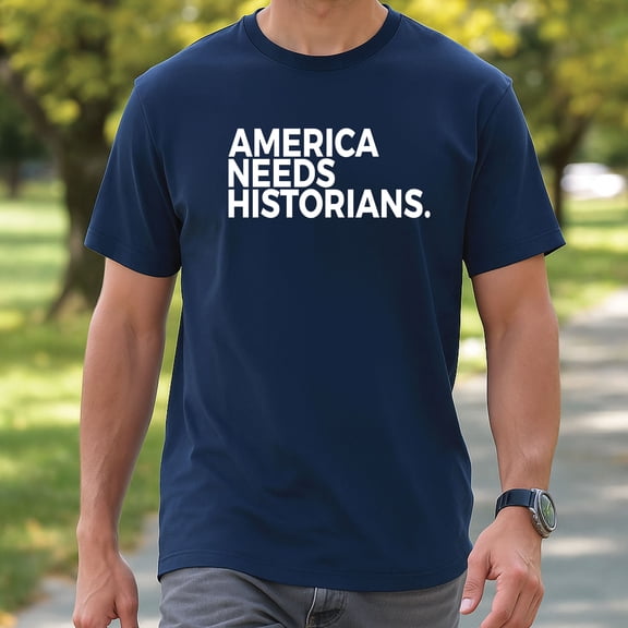 America Needs Historians T-Shirt