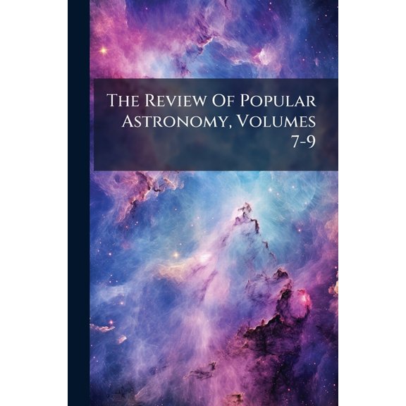 The Review Of Popular Astronomy, Volumes 7-9 (Paperback)