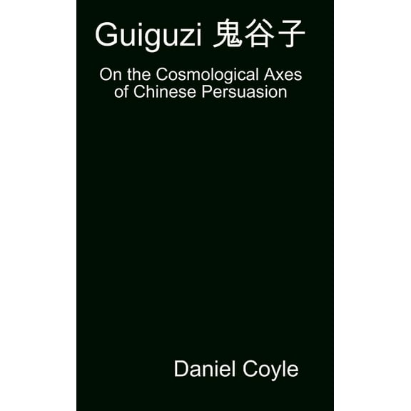 Guiguzi 鬼谷子: On the Cosmological Axes of Chinese Persuasion [Hardcover Dissertation Rep, (Hardcover)