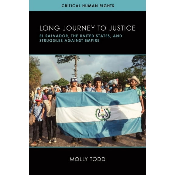 Critical Human Rights Long Journey to Justice: El Salvador, the United States, and Struggles against Empire, (Paperback)
