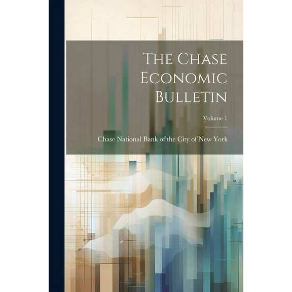 The Chase Economic Bulletin; Volume 1 (Paperback)