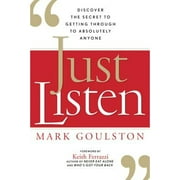 Pre-Owned Just Listen: Discover the Secret to Getting Through to Absolutely Anyone (Hardcover 9780814414033) by Mark Goulston