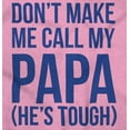 thumbnail image 2 of Dont Make Me Call My Papa He's Tough Toddler Boy Girl T Shirt Infant Toddler Brisco Brands 12M, 2 of 6