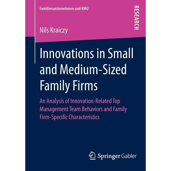 Familienunternehmen Und Kmu Innovations in Small and Medium-Sized Family Firms: An Analysis of Innovation Related Top Management Team Behaviors and , (Paperback)