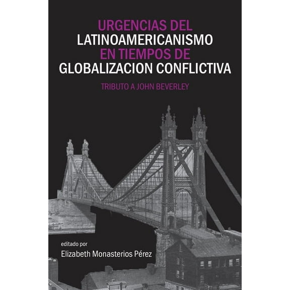 Literatura y Cultura Urgencias del Latinoamericanismo En Tiempos de Globalizacion Conflictiva: Tributo a John Beverley, (Paperback)