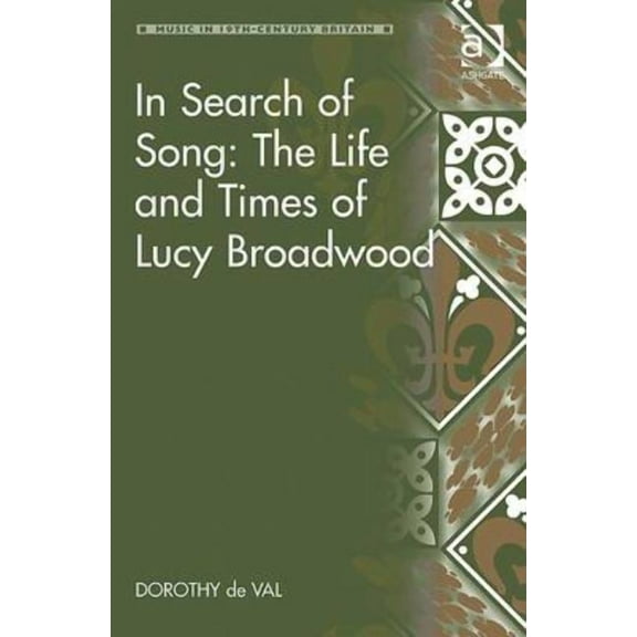 Music in Nineteenth-Century Britain In Search of Song: The Life and Times of Lucy Broadwood, (Hardcover)
