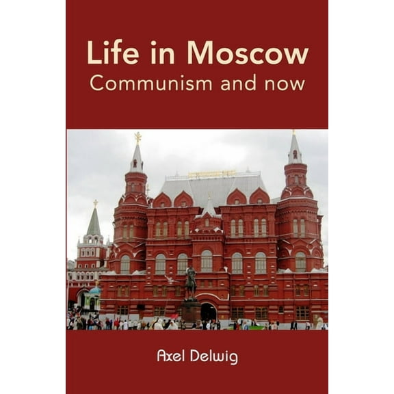 Life in Moscow; Communism and now, (Paperback)