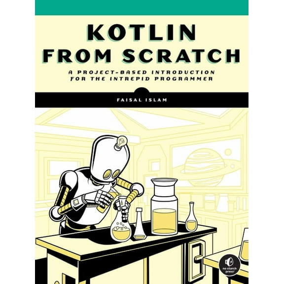 Kotlin from Scratch: A Project-Based Introduction for the Intrepid Programmer, (Paperback)