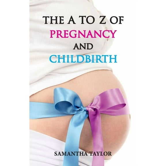 The A to Z of Pregnancy & Child Birth, (Paperback)