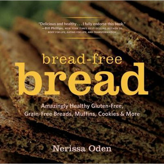 Pre-Owned Bread-Free Bread: Amazingly Healthy Gluten-Free, Grain-Free Breads, Muffins, Cookies & More (Paperback) 1581572808 9781581572803