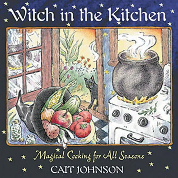 Witch in the Kitchen: Magical Cooking for All Seasons, (Paperback)