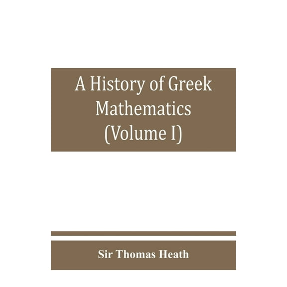 A history of Greek mathematics (Volume I) From thales to Euclid, (Paperback)