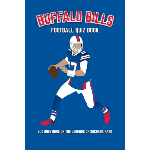 Sports Quiz Books Buffalo Bills Football Quiz Book: 500 Questions on the Legends of Orchard Park, (Paperback)