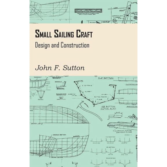 Small Sailing Craft - Design and Construction, (Paperback)