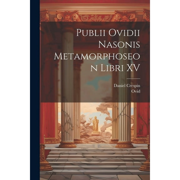 Publii Ovidii Nasonis Metamorphoseon Libri XV, (Paperback)