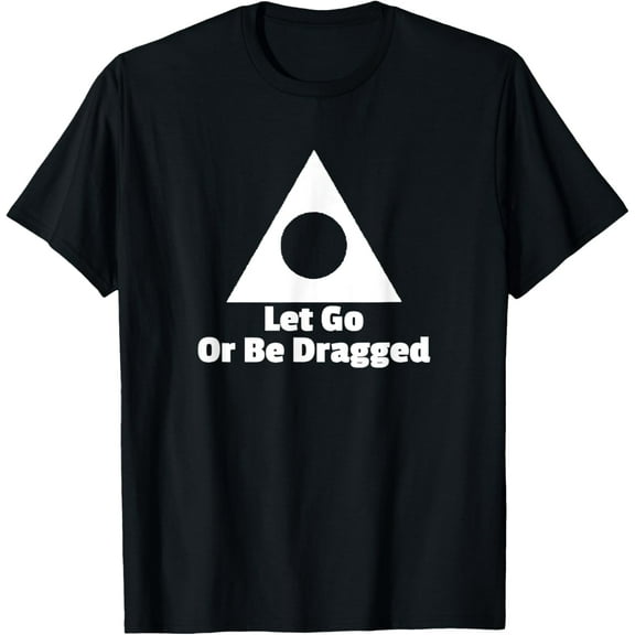 Let Go Or Be Dragged Al Anon AA NA Addiction Recovery T-Shirt