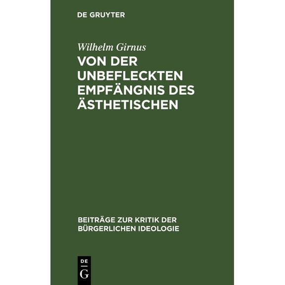 Beiträge Zur Kritik der Bürgerlichen Ide Von Der Unbefleckten Empfängnis Des Ãsthetischen, Book 13, (Hardcover)