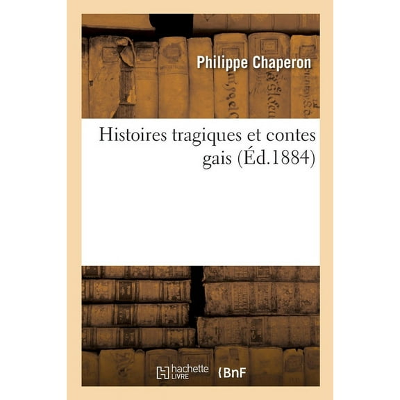 Histoires Tragiques Et Contes Gais (Paperback)