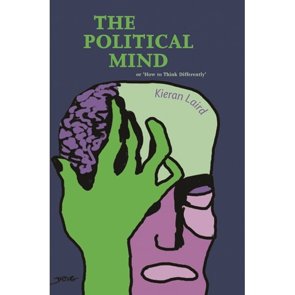 The Political Mind: Or 'How to Think Differently', (Hardcover)