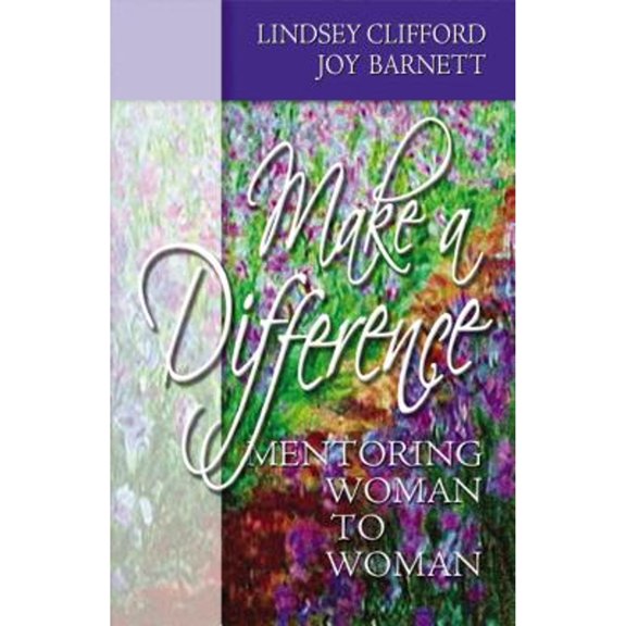 Pre-Owned Make a Difference: Mentoring Woman to Woman (Hardcover) by Lindsey Clifford, Joy Barnett