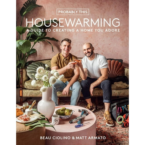 Probably This Housewarming : A Guide to Creating a Home You Adore (Hardcover)