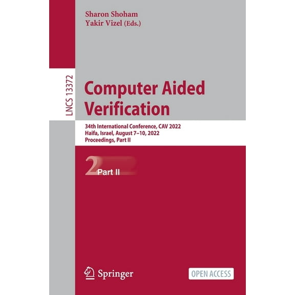Lecture Notes in Computer Science Computer Aided Verification: 34th International Conference, Cav 2022, Haifa, Israel, August 7-10, 2022, Proceedings, Par, Book 13372, (Paperback)