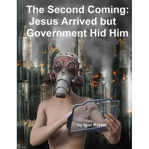 The Second Coming: Jesus Arrived but Government Hid Him, (Paperback)
