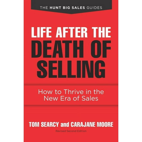 Life after the Death of Selling: How to Thrive in the New Era of Sales (Paperback) by Carajane Moore, Tom Searcy