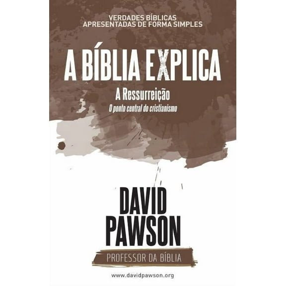 A Bíblia Explica: A BÍBLIA EXPLICA A Ressurreição O ponto central do cristianismo (Paperback)