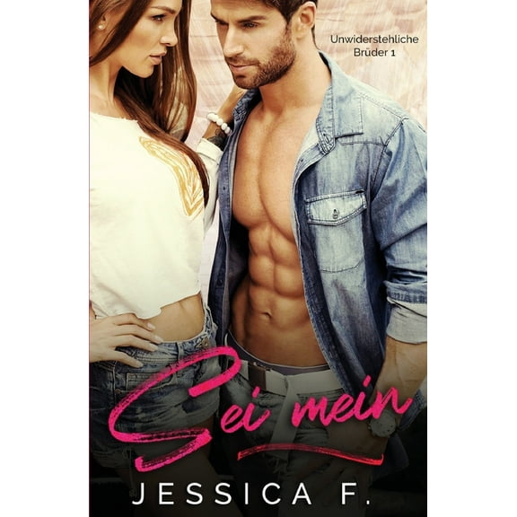Unwiderstehliche BrÃ¼der Sei mein: MilliardÃ¤r Liebesromane, Book 1, (Paperback)