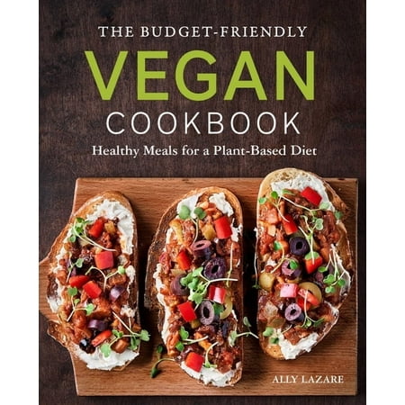 The Budget-Friendly Vegan Cookbook: Healthy Meals for a Plant-Based Diet, (Paperback)