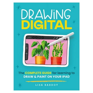 Drawing Digital: The Complete Guide for Learning to Draw & Paint on Your iPad, (Paperback)