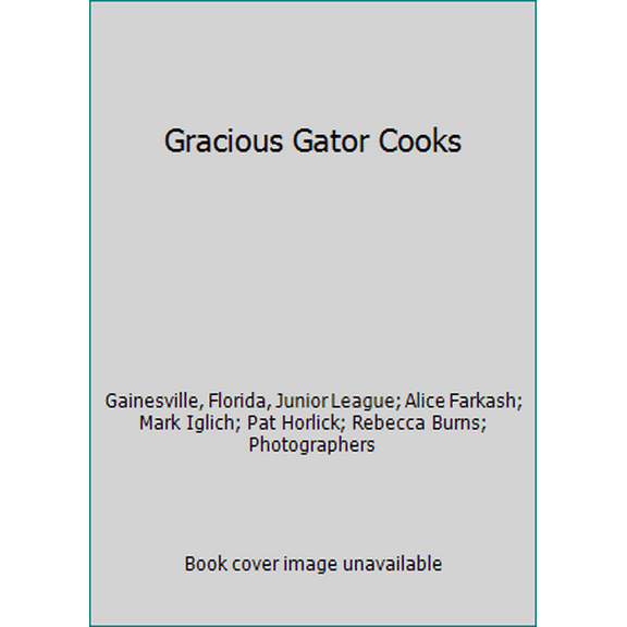 Pre-Owned Gracious Gator Cooks (Hardcover) 0960661638 9780960661633