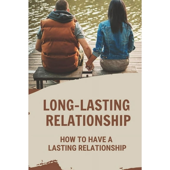 Long-Lasting Relationship: How To Have A Lasting Relationship: Strengthen Relationship (Paperback)
