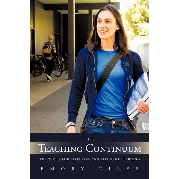 The Teaching Continuum: The Wheel for Effective and Efficient Learning, (Paperback)