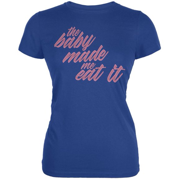 The Baby Made Me Eat It Juniors Soft T Shirt Royal X-LG
