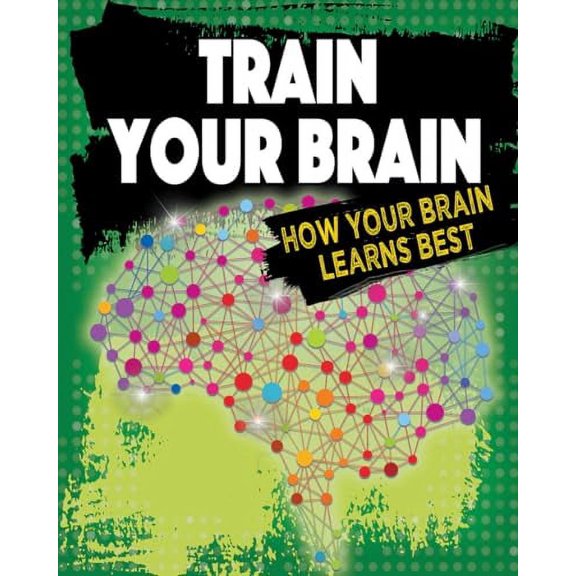 Exploring the Brain: Train Your Brain: How Your Brain Learns Best (Hardcover)