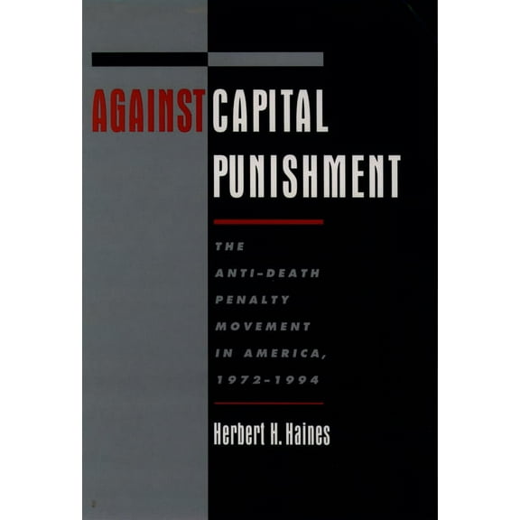 Against Capital Punishment: The Anti-Death Penalty Movement in America, 1972-1994, (Paperback)