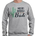 thumbnail image 2 of Nacho Average Bride Sweatshirt Unisex 2X-Large Grey, 2 of 5
